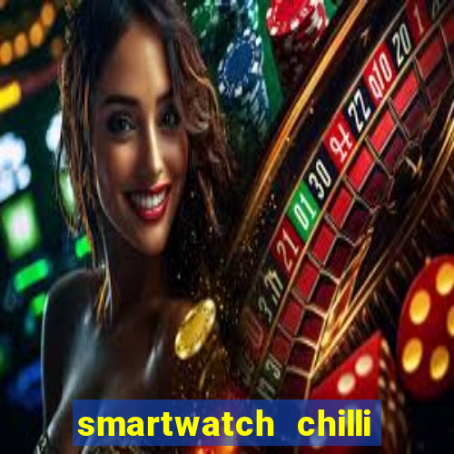 smartwatch chilli beans vale a pena smartwatch chilli beans